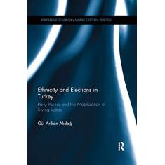 Imagem de Ethnicity and Elections in Turkey: Party Politics and the Mobilization of Swing Voters