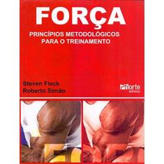 Imagem de Força Princípios Metodológicos para o Treinamento - Fleck, Steven J.; Simão, Roberto - 9788576551393