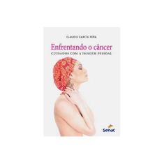 Imagem de Enfrentando o Câncer - Cuidados Com A Imagem Pessoal - Peña, Claudia García - 9788539604036