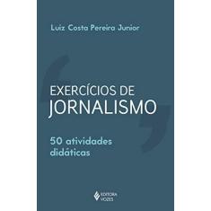 Imagem de Exercícios de Jornalismo: 50 Atividades Didáticas - Luiz Costa Pereira Junior - 9788532652294
