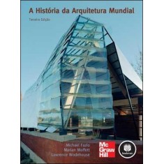 Imagem de A História da Arquitetura Mundial - 3ª Ed. - Wodehouse, Lawrence; Moffett, Marian; Fazio, Michael - 9788580550023
