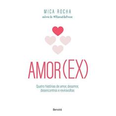 Imagem de Amor(Ex) - Quatro Histórias de Amor, Desamor, Desencontros e Reviravoltas - Rocha, Mica; - 9788557170735