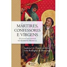 Imagem de Mártires, Confessores e Virgens. O Culto aos Santos no Ocidente Medieval - Andréia C. l. Frazão Da Silva - 9788532653123