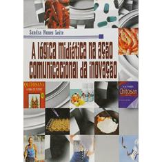 Imagem de A Lógica Midiática na Ação Comunicacional da Inovação - Sandra Nunes Leite - 9788571775015