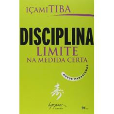 Imagem de Disciplina, Limite na Medida Certa : Novos Paradigmas - Tiba, Içami - 9788599362020