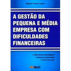 Imagem de A Gestão da Pequena e Média Empresa Com Dificuldades Financeiras - Lucato, Wagner Cezar - 9788588098886