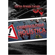 Imagem de Criminologia Holística - Carlos Araujo Carujo - 9789851114760