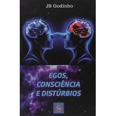 Imagem de Egos, Consciência e Distúrbios - J. S. Godinho - 9788555731433