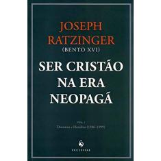 Imagem de Ser Cristão na Era Neopagã - Discursos e Homilias (1986-1999) - Vol. 1 - Ratzinger, Joseph - 9788563160898