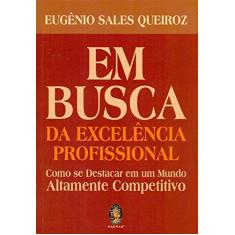 Imagem de Em Busca da Excelência Profissional - Eugênio Sales Queiroz - 9788537010938