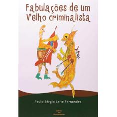 Imagem de Fabulações de Um Velho Criminalista - Fernandes, Paulo Sergio Leite - 9788562131110