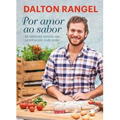 Imagem de Por Amor ao Sabor: As Melhores Receitas das Cozinhas por Onde Andei - Dalton Rangel - 9788578813918