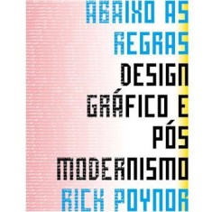 Imagem de Abaixo As Regras Design Gráfico e Pós Modernismo - Poynor, Rick - 9788577806836