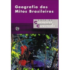 Imagem de Geografia dos Mitos Brasileiros - Cascudo, Luis Da Camara - 9788526007093