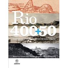 Imagem de Rio 400+50 - Comemorações e Percursos de Uma Cidade - Leite, João De Souza; Mesquita, Claudia; Turazzi, Maria Inez - 9788567854069