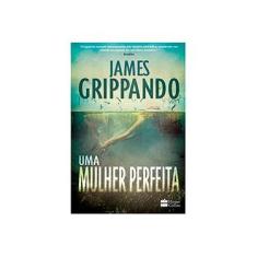 Imagem de Uma Mulher Perfeita - James Grippando - 9788569809036