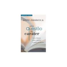 Imagem de Uma Questão de Caráter - Como a Literatura Ajuda a Identificar a Essência da Liderança - Badaracco, Joseph L., Jr. - 9788532522696