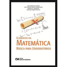 Imagem de Elementos da Matemática Básica Para Universitários - Braga, Carlos Alberto Bandeira; Moreira, José Vicente; Capistrano, Roberto Almeida - 9788539906970