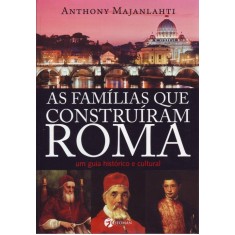 Imagem de As Famílias Que Construíram Roma - Um Guia Histórico e Cultural - Majanlahti, Anthony - 9788598903446