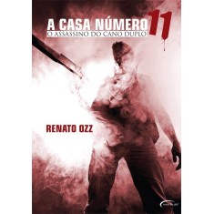 Imagem de A Casa Número 11 - o Assassino do Cano - Ozz, Renato - 9788576798163