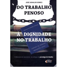 Imagem de Do Trabalho Penosso À Dignidade No Trabalho - Gomes, José Agnaldo - 9788576981527