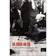 Imagem de Da Rosa Ao Pó - Histórias da Bósnia Pós-genocídio - Silva, Gustavo - 9788563876089
