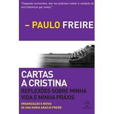 Imagem de Cartas A Cristina - Reflexões Sobre Minha Vida e Minha Práxis - Freire, Paulo - 9788577532650