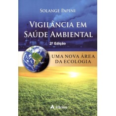 Imagem de Vigilância Em Saúde Ambiental - Uma Nova Área da Ecologia - 2ª Ed. - Papini, Solange - 9788538802198