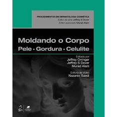 Imagem de Moldando o Corpo: Pele, Gordura e Celulite - Coleção Procedimentos em Dermatologia Cosmética - Jeffrey Orringer - 9788535284911