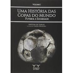 Imagem de Uma História das Copas. Futebol e Sociedade. Futebol e Sociedade - Volume 1 - Airton De Farias - 9788563171924