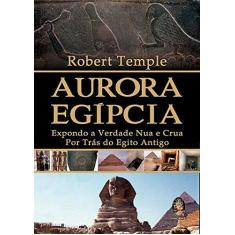 Imagem de Aurora Egípcia - Expondo A Verdade Nua e Crua Por Trás do Egito Antigo - Temple, Robert - 9788537008423