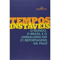 Imagem de Tempos Instáveis - O Mundo, O Brasil E O Jornalismo Em 21 Reportagens Da Piauí - Vários Autores; - 9788535928341