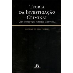 Imagem de Teoria da Ivestigação Criminal - Uma Introdução Jurídico-científica - Da Silva Pereira, Eliomar - 9789724043562