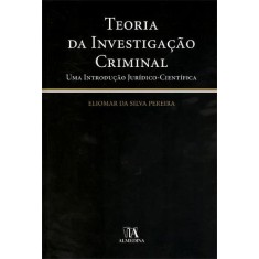 Imagem de Teoria da Ivestigação Criminal - Uma Introdução Jurídico-científica - Da Silva Pereira, Eliomar - 9789724043562