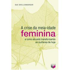 Imagem de Crise da Meia-Idade Feminina, A - Sue Shellenbarger - 9788576860792