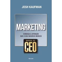 Imagem de Marketing - Consiga A Atenção Que o Seu Negócio Merece - Col. Manual do Ceo - Kaufman, Josh - 9788582402740