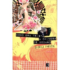 Imagem de Como Era Triste A Chinesa De Godard - Nova Ortografia - Fonseca, Rodrigo - 9788501094544