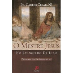 Imagem de O Mestre Jesus No Evangelho de João - César, Carlos - 9788577631919