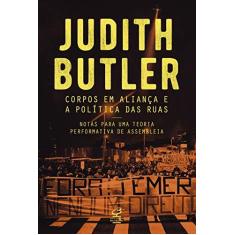Imagem de Corpos em Aliança e a Política das Ruas. Notas Sobre Uma Teoria Performativa de Assembleia - Judith Butler - 9788520013151