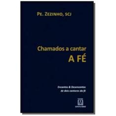 Imagem de Chamados A Cantar A Fé - Encantos e Desencantos de Dois Cantores da Fé - Joãozinho, Pe.; Zezinho, Pe. - 9788536903118