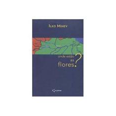 Imagem de Onde Estão as Flores? - Ilko Minev - 9788564683259