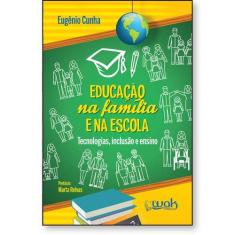 Imagem de Educação Na Família E Na Escola – Tecnologias, Inclusão E Ensino -  eugênio Cunha - 9788578544584