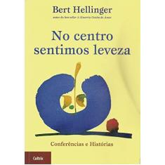 Imagem de No Centro Sentimos Leveza - Hellinger, Bert - 9788531608483
