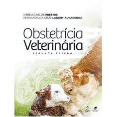 Imagem de Obstetrícia Veterinária - 2ª Ed. 2017 - Prestes, Nereu Carlos;landim  Alvarenga, Fernanda Da Cruz; - 9788527730792
