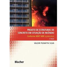 Imagem de Projeto de Estruturas de Concreto em Situação de Incêndio. Conforme ABNT NBR 15200:2012 - Valdir Pignatta Silva - 9788521211280