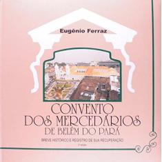 Imagem de Convento dos Mercedários de Belém do Pará: Breve Histórico e Registro de sua Recuperação - Eugenio Ferraz - 9788587073259