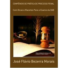 Imagem de Compêndio de Prática de Processo Penal - José Flávio Bezerra Morais - 9788590728627