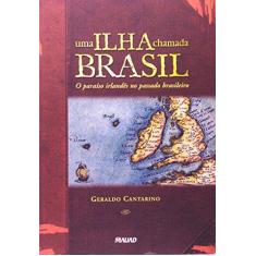 Imagem de Uma Ilha Chamada Brasil - O Paraíso Irlandês no Passado Brasileiro - Cantarino, Geraldo - 9788574781419