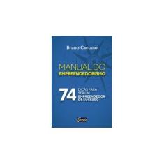Imagem de Manual do Empreendedorismo - 74 Dicas Para Ser Um Empreendedor de Sucesso - Caetano, Bruno - 9788573129908