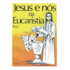 Imagem de Jesus E Nos Na Eucaristia - Capa Comum - 9788532601056